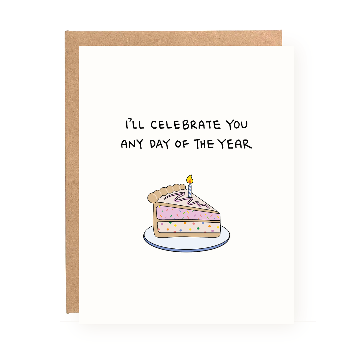 BIRTHDAY | I’ll Celebrate You Any Day Of The Year Greeting Card